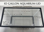 Imagitarium Compatible - 10 Gallon Clear Half Cut Aquarium Lid: 3/16. Fixed Price $35.99.